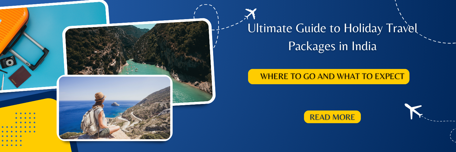 Ultimate Guide to Holiday Travel Packages in India: Where to Go and What to Expect