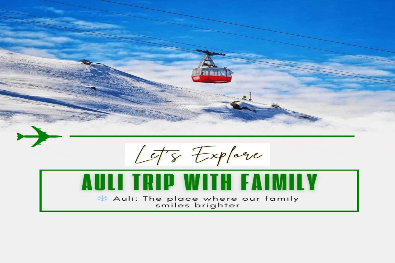 Auli Trip With Family : Create unforgettable family memories in Auli’s snowy mountains and peaceful nature